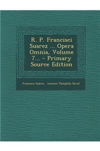 R. P. Francisci Suarez ... Opera Omnia, Volume 7...