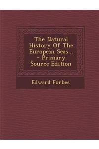 The Natural History of the European Seas... - Primary Source Edition