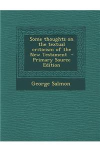 Some Thoughts on the Textual Criticism of the New Testament - Primary Source Edition