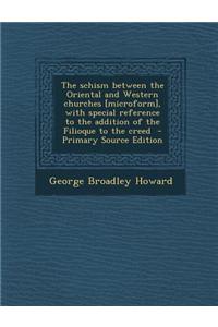 The Schism Between the Oriental and Western Churches [Microform], with Special Reference to the Addition of the Filioque to the Creed