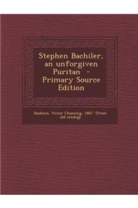 Stephen Bachiler, an Unforgiven Puritan