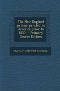 The New England Primer Printed in America Prior to 1830