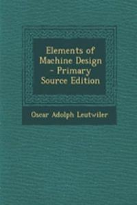 Elements of Machine Design - Primary Source Edition