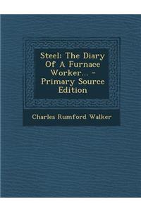 Steel: The Diary of a Furnace Worker... - Primary Source Edition
