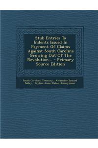 Stub Entries to Indents Issued in Payment of Claims Against South Carolina Growing Out of the Revolution, Books R - T