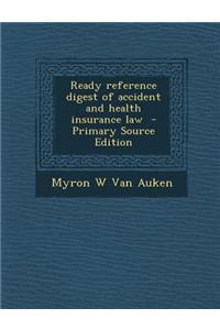 Ready Reference Digest of Accident and Health Insurance Law