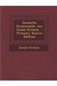 Deutsche Grammatik Von Jacob Grimm. - Primary Source Edition