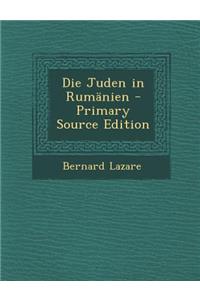 Die Juden in Rumanien - Primary Source Edition
