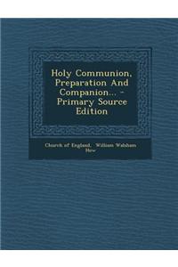 Holy Communion, Preparation and Companion... - Primary Source Edition