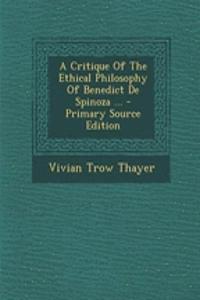 A Critique of the Ethical Philosophy of Benedict de Spinoza ...