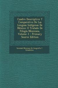 Cuadro Descriptivo y Comparativo de Las Lenguas Indigenas de Mexico: O Tratado de Filogia Mexicana, Volume 3 - Primary Source Edition