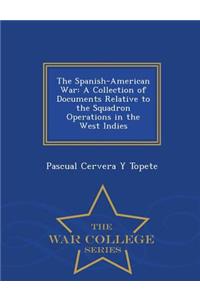 The Spanish-American War: A Collection of Documents Relative to the Squadron Operations in the West Indies - War College Series