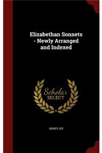 Elizabethan Sonnets - Newly Arranged and Indexed