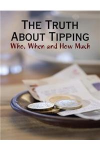 The Truth About Tipping - Who, When and How Much
