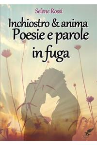INCHIOSTRO E ANIMA   POESIE E PAROLE IN FUGA