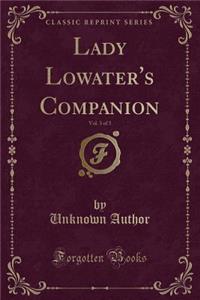 Lady Lowater's Companion, Vol. 3 of 3 (Classic Reprint)