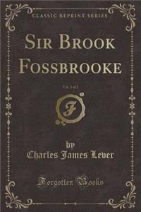 Sir Brook Fossbrooke, Vol. 3 of 3 (Classic Reprint)