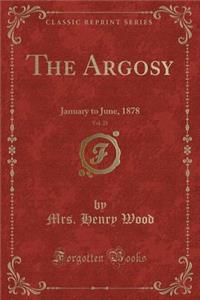 The Argosy, Vol. 25: January to June, 1878 (Classic Reprint)