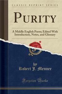 Purity: A Middle English Poem; Edited with Introduction, Notes, and Glossary (Classic Reprint)