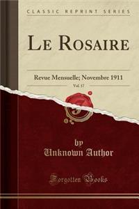 Le Rosaire, Vol. 17: Revue Mensuelle; Novembre 1911 (Classic Reprint): Revue Mensuelle; Novembre 1911 (Classic Reprint)