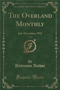 The Overland Monthly, Vol. 60: July-December, 1912 (Classic Reprint)