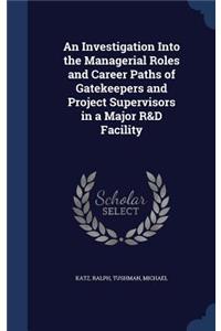 Investigation Into the Managerial Roles and Career Paths of Gatekeepers and Project Supervisors in a Major R&D Facility