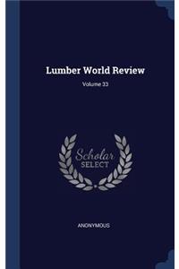 Lumber World Review; Volume 33