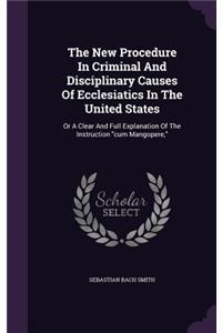 The New Procedure in Criminal and Disciplinary Causes of Ecclesiatics in the United States