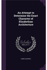 Attempt to Determine the Exact Character of Elizabethan Architecture