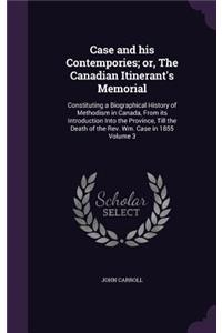 Case and his Contempories; or, The Canadian Itinerant's Memorial: Constituting a Biographical History of Methodism in Canada, From its Introduction Into the Province, Till the Death of the Rev. Wm. Case in 1855 Vol