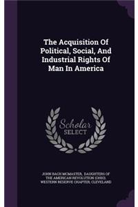 The Acquisition of Political, Social, and Industrial Rights of Man in America