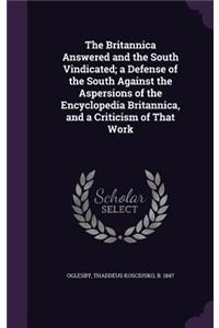 Britannica Answered and the South Vindicated; a Defense of the South Against the Aspersions of the Encyclopedia Britannica, and a Criticism of That Work