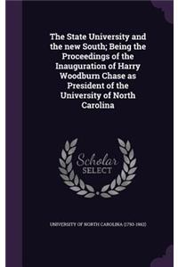 The State University and the New South; Being the Proceedings of the Inauguration of Harry Woodburn Chase as President of the University of North Carolina
