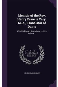 Memoir of the Rev. Henry Francis Cary, M. A., Translator of Dante