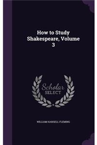 How to Study Shakespeare, Volume 3