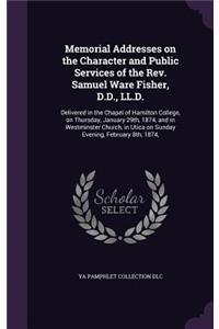Memorial Addresses on the Character and Public Services of the Rev. Samuel Ware Fisher, D.D., LL.D.
