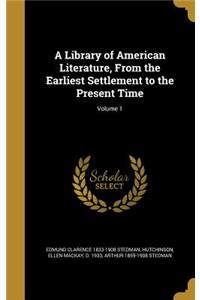A Library of American Literature, From the Earliest Settlement to the Present Time; Volume 1
