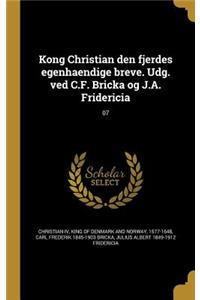 Kong Christian den fjerdes egenhaendige breve. Udg. ved C.F. Bricka og J.A. Fridericia; 07