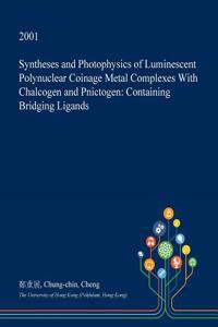 Syntheses and Photophysics of Luminescent Polynuclear Coinage Metal Complexes with Chalcogen and Pnictogen