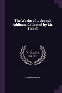 The Works of ... Joseph Addison, Collected by Mr. Tickell