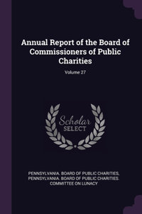 Annual Report of the Board of Commissioners of Public Charities; Volume 27