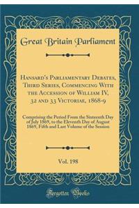 Hansard's Parliamentary Debates, Third Series, Commencing with the Accession of William IV, 32 and 33 Victoriae, 1868-9, Vol. 198