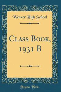 Class Book, 1931 B (Classic Reprint)