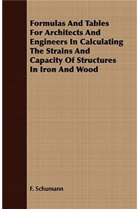 Formulas and Tables for Architects and Engineers in Calculating the Strains and Capacity of Structures in Iron and Wood