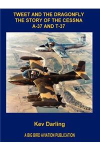 Tweet and the Dragonfly the Story of the Cessna A-37 and T-37