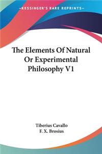 The Elements Of Natural Or Experimental Philosophy V1
