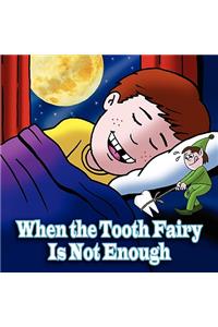 When the Tooth Fairy Is Not Enough