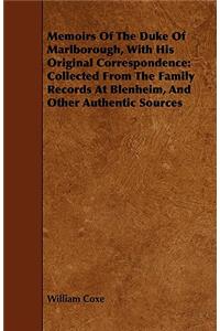 Memoirs of the Duke of Marlborough, with His Original Correspondence: Collected from the Family Records at Blenheim, and Other Authentic Sources