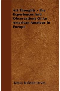 Art Thoughts - The Experiences And Observations Of An American Amateur In Europe