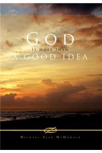 God Is More Than a Good Idea